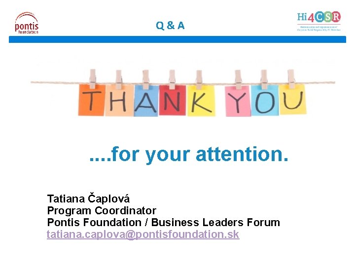 Q&A . . for your attention. Tatiana Čaplová Program Coordinator Pontis Foundation / Business