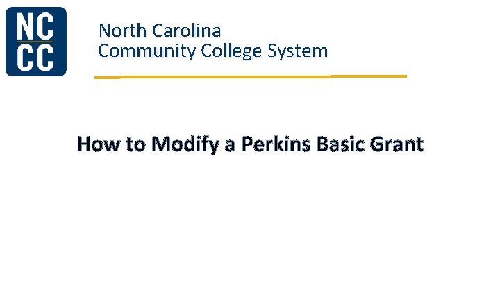 North Carolina Community College System How to Modify a Perkins Basic Grant 