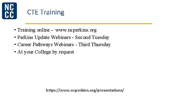CTE Training • Training online - www. ncperkins. org • Perkins Update Webinars -