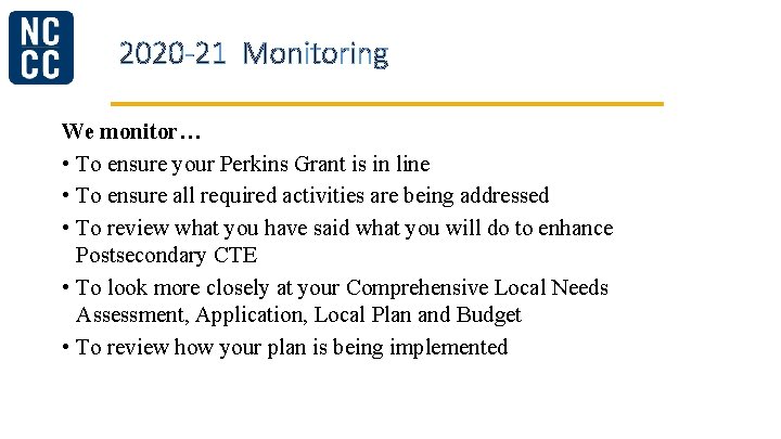 2020 -21 Monitoring We monitor… • To ensure your Perkins Grant is in line