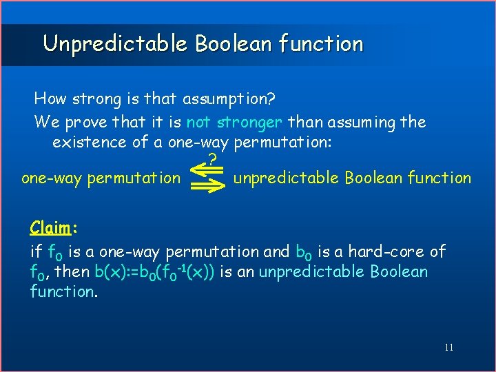 Unpredictable Boolean function How strong is that assumption? We prove that it is not
