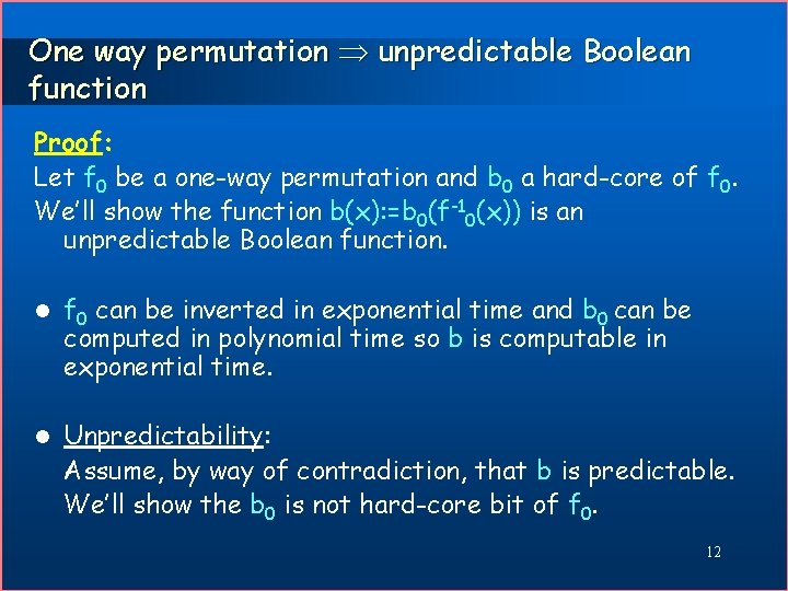 One way permutation unpredictable Boolean function Proof: Let f 0 be a one-way permutation