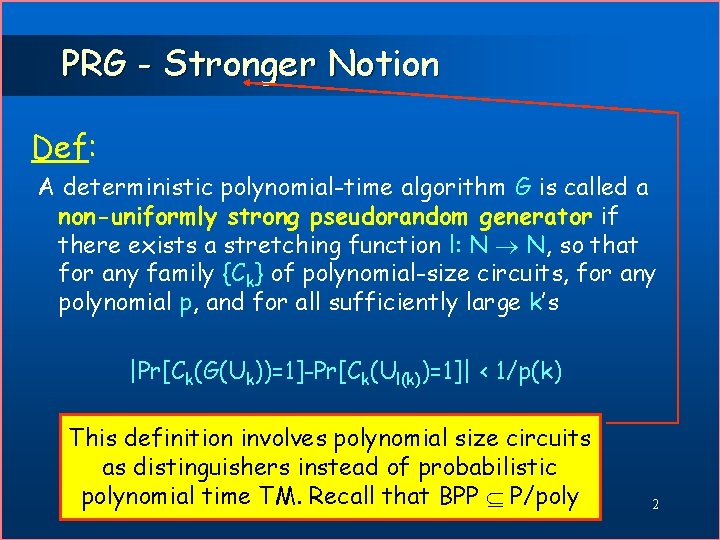 PRG - Stronger Notion Def: A deterministic polynomial-time algorithm G is called a non-uniformly