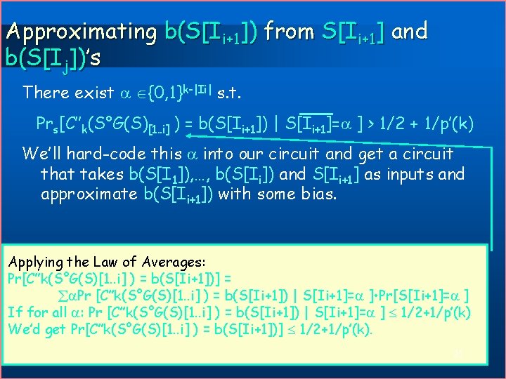 Approximating b(S[Ii+1]) from S[Ii+1] and b(S[Ij])’s There exist {0, 1}k-|Ii| s. t. Prs[C’’k(S°G(S)[1. .