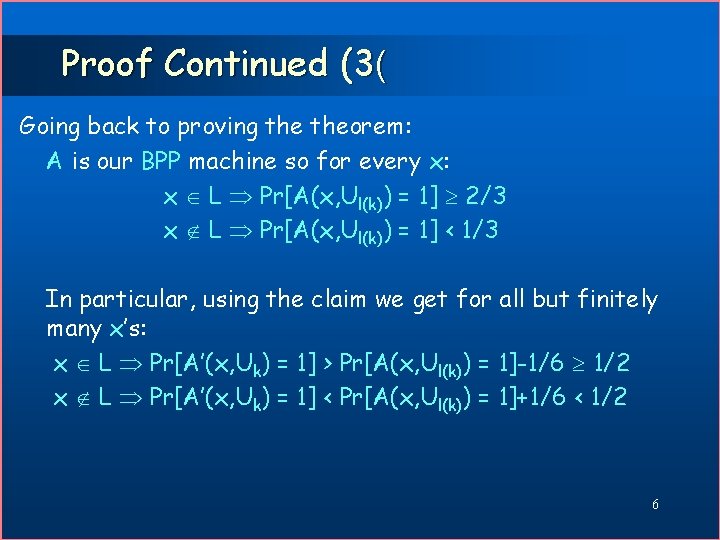 Proof Continued (3( Going back to proving theorem: A is our BPP machine so