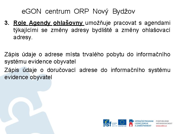e. GON centrum ORP Nový Bydžov 3. Role Agendy ohlašovny umožňuje pracovat s agendami