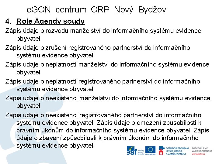 e. GON centrum ORP Nový Bydžov 4. Role Agendy soudy Zápis údaje o rozvodu