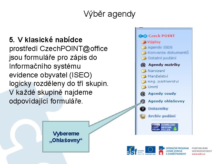 Výběr agendy 5. V klasické nabídce prostředí Czech. POINT@office jsou formuláře pro zápis do