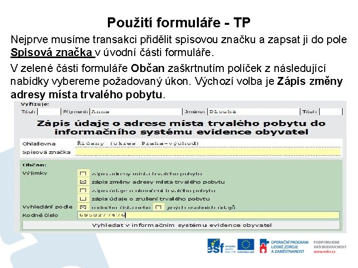 Použití formuláře - TP Nejprve musíme transakci přidělit spisovou značku a zapsat ji do