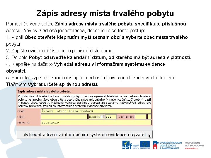 Zápis adresy místa trvalého pobytu Pomocí červené sekce Zápis adresy místa trvalého pobytu specifikujte