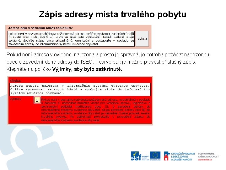 Zápis adresy místa trvalého pobytu Pokud není adresa v evidenci nalezena a přesto je