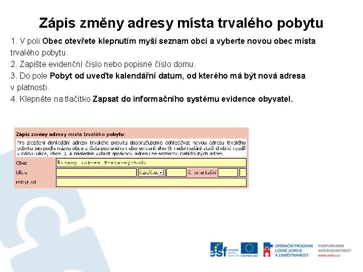 Zápis změny adresy místa trvalého pobytu 1. V poli Obec otevřete klepnutím myší seznam