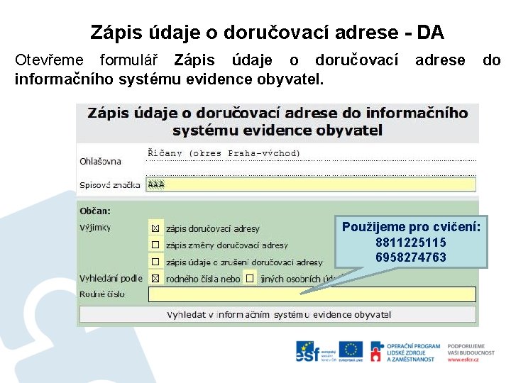 Zápis údaje o doručovací adrese - DA Otevřeme formulář Zápis údaje o doručovací informačního