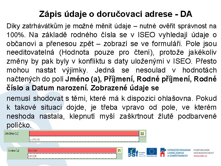 Zápis údaje o doručovací adrese - DA Díky zatrhávátkům je možné měnit údaje –