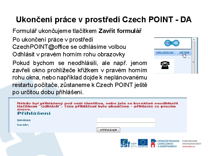 Ukončení práce v prostředí Czech POINT - DA Formulář ukončujeme tlačítkem Zavřít formulář Po