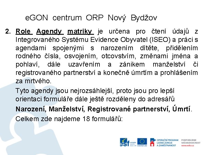 e. GON centrum ORP Nový Bydžov 2. Role Agendy matriky je určena pro čtení