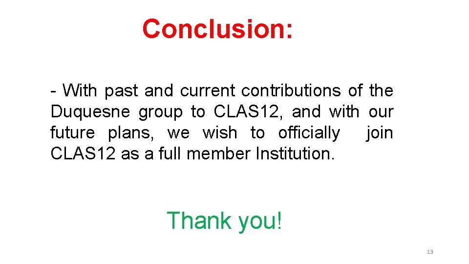 Conclusion: - With past and current contributions of the Duquesne group to CLAS 12,