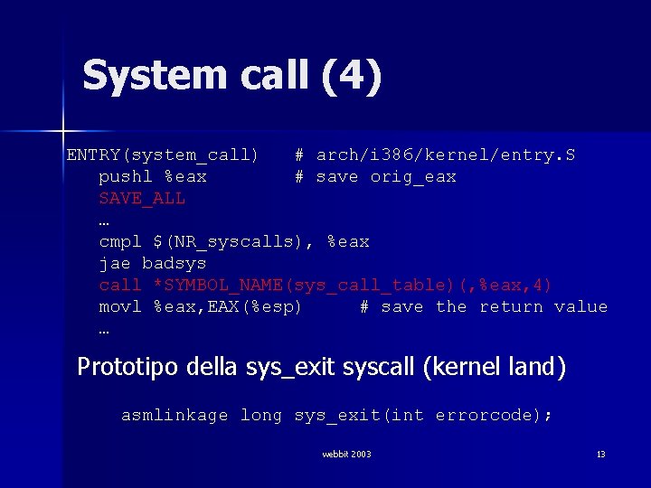 System call (4) ENTRY(system_call) # arch/i 386/kernel/entry. S pushl %eax # save orig_eax SAVE_ALL