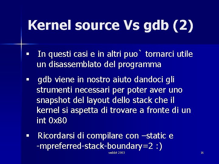 Kernel source Vs gdb (2) § In questi casi e in altri puo` tornarci