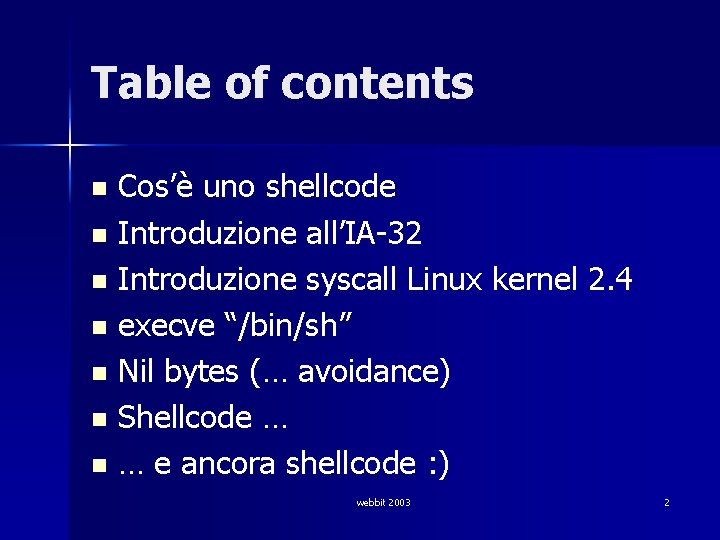 Table of contents Cos’è uno shellcode n Introduzione all’IA-32 n Introduzione syscall Linux kernel