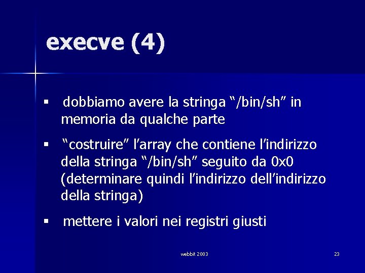 execve (4) § dobbiamo avere la stringa “/bin/sh” in memoria da qualche parte §