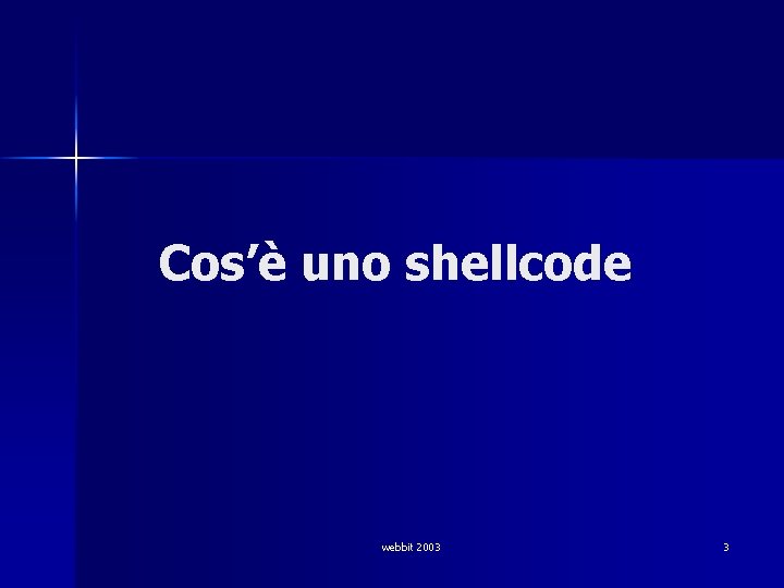 Cos’è uno shellcode webbit 2003 3 