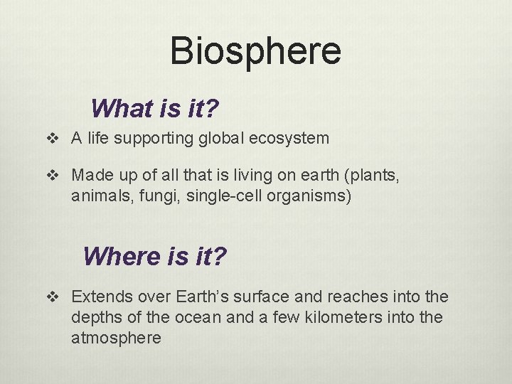 Biosphere What is it? v A life supporting global ecosystem v Made up of