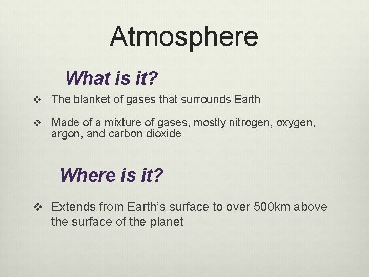Atmosphere What is it? v The blanket of gases that surrounds Earth v Made