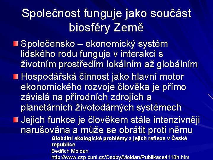 Společnost funguje jako součást biosféry Země Společensko – ekonomický systém lidského rodu funguje v