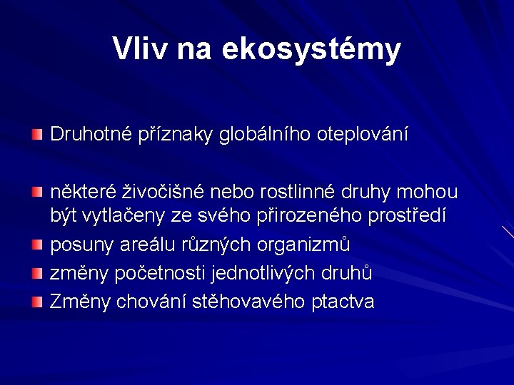 Vliv na ekosystémy Druhotné příznaky globálního oteplování některé živočišné nebo rostlinné druhy mohou být