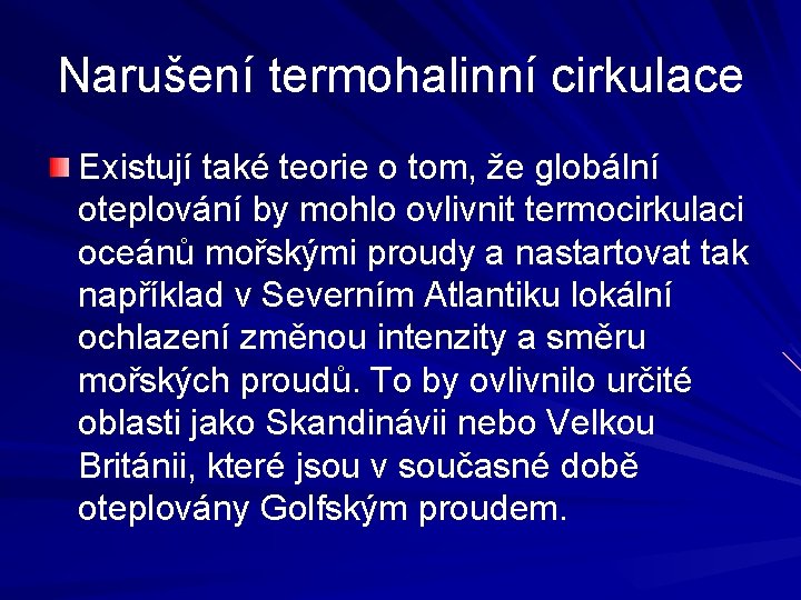 Narušení termohalinní cirkulace Existují také teorie o tom, že globální oteplování by mohlo ovlivnit