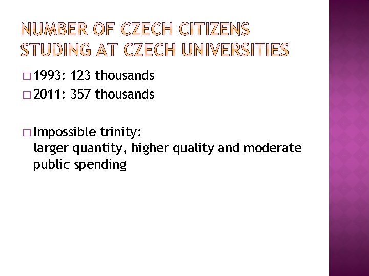 � 1993: 123 thousands � 2011: 357 thousands � Impossible trinity: larger quantity, higher