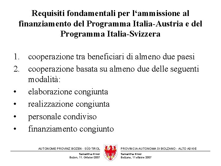 Requisiti fondamentali per l‘ammissione al finanziamento del Programma Italia-Austria e del Programma Italia-Svizzera 1.