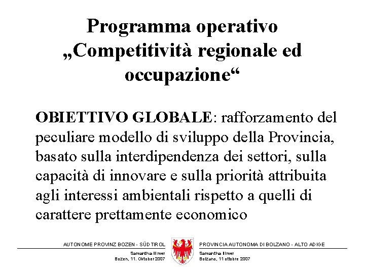 Programma operativo „Competitività regionale ed occupazione“ OBIETTIVO GLOBALE: rafforzamento del peculiare modello di sviluppo