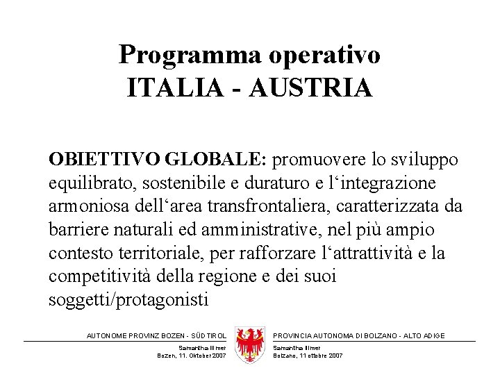 Programma operativo ITALIA - AUSTRIA OBIETTIVO GLOBALE: promuovere lo sviluppo equilibrato, sostenibile e duraturo