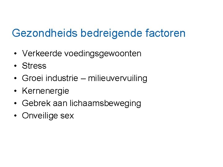 Gezondheids bedreigende factoren • • • Verkeerde voedingsgewoonten Stress Groei industrie – milieuvervuiling Kernenergie