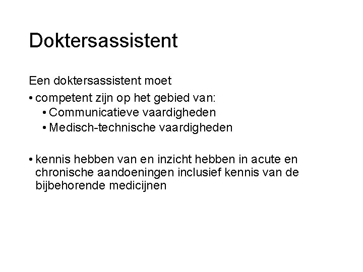 Doktersassistent Een doktersassistent moet • competent zijn op het gebied van: • Communicatieve vaardigheden