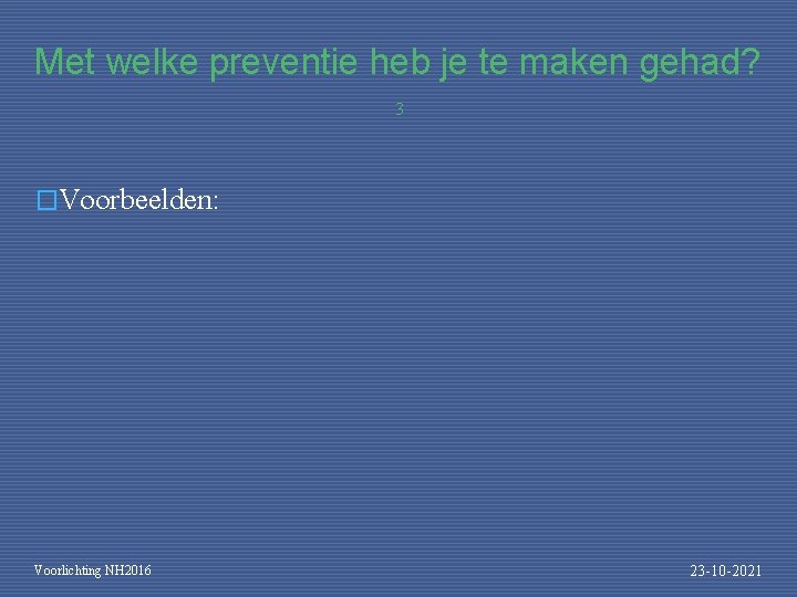 Met welke preventie heb je te maken gehad? 3 �Voorbeelden: Voorlichting NH 2016 23