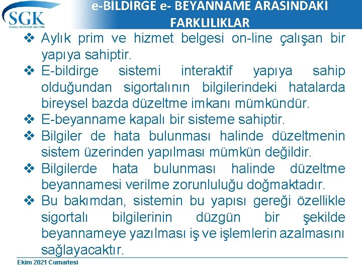 v v v e-BİLDİRGE e- BEYANNAME ARASINDAKİ FARKLILIKLAR Aylık prim ve hizmet belgesi on-line