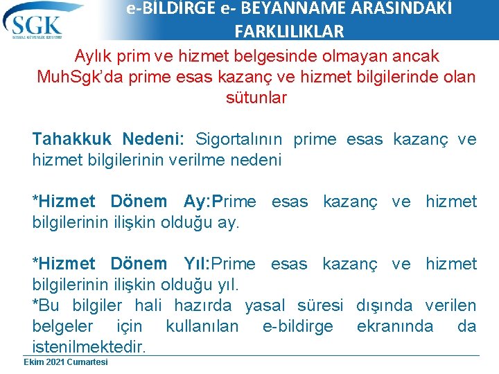 e-BİLDİRGE e- BEYANNAME ARASINDAKİ FARKLILIKLAR Aylık prim ve hizmet belgesinde olmayan ancak Muh. Sgk’da