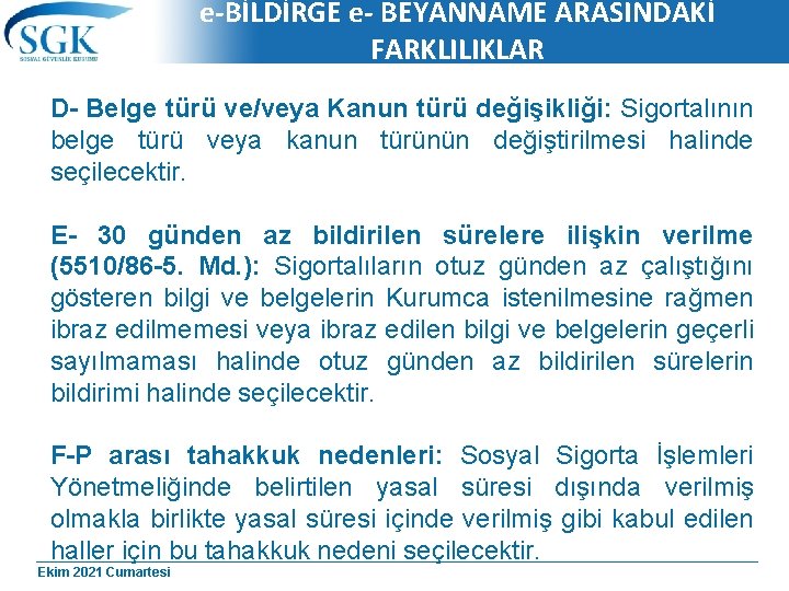 e-BİLDİRGE e- BEYANNAME ARASINDAKİ FARKLILIKLAR D- Belge türü ve/veya Kanun türü değişikliği: Sigortalının belge