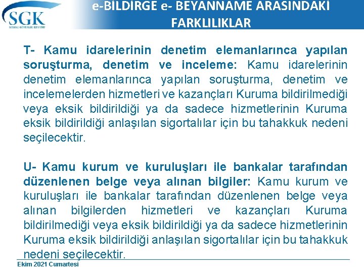 e-BİLDİRGE e- BEYANNAME ARASINDAKİ FARKLILIKLAR T- Kamu idarelerinin denetim elemanlarınca yapılan soruşturma, denetim ve