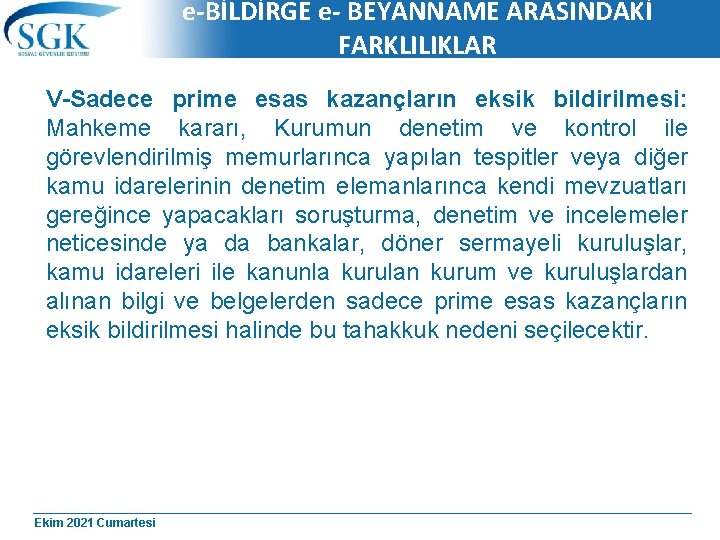 e-BİLDİRGE e- BEYANNAME ARASINDAKİ FARKLILIKLAR V-Sadece prime esas kazançların eksik bildirilmesi: Mahkeme kararı, Kurumun