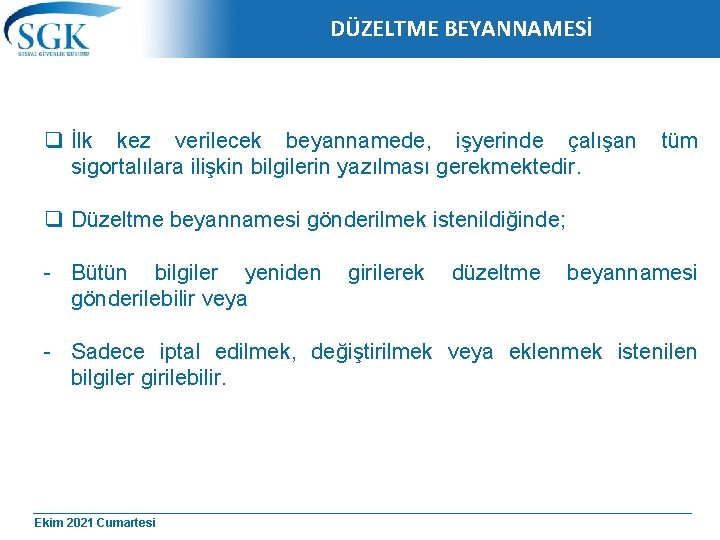 DÜZELTME BEYANNAMESİ q İlk kez verilecek beyannamede, işyerinde çalışan sigortalılara ilişkin bilgilerin yazılması gerekmektedir.