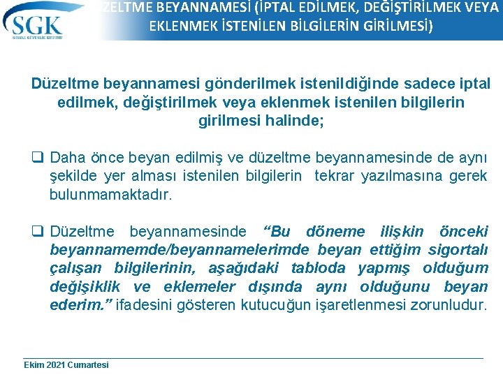 DÜZELTME BEYANNAMESİ (İPTAL EDİLMEK, DEĞİŞTİRİLMEK VEYA EKLENMEK İSTENİLEN BİLGİLERİN GİRİLMESİ) Düzeltme beyannamesi gönderilmek istenildiğinde