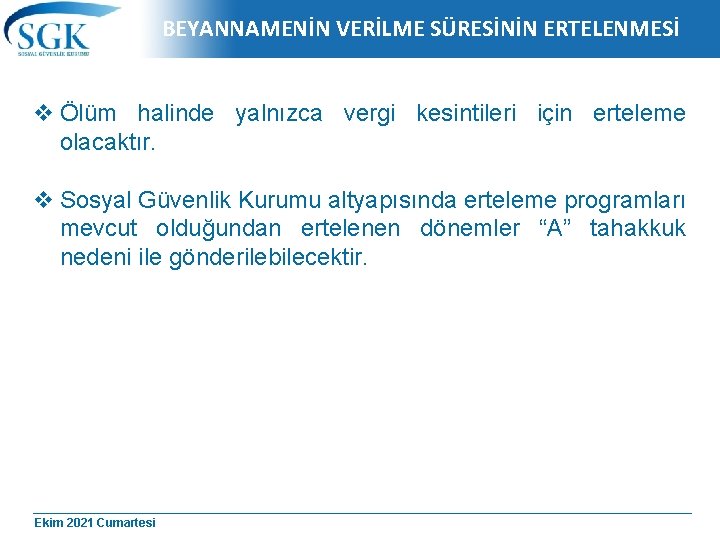 BEYANNAMENİN VERİLME SÜRESİNİN ERTELENMESİ v Ölüm halinde yalnızca vergi kesintileri için erteleme olacaktır. v