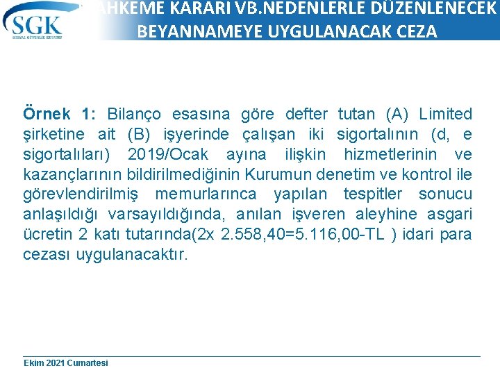 MAHKEME KARARI VB. NEDENLERLE DÜZENLENECEK BEYANNAMEYE UYGULANACAK CEZA Örnek 1: Bilanço esasına göre defter