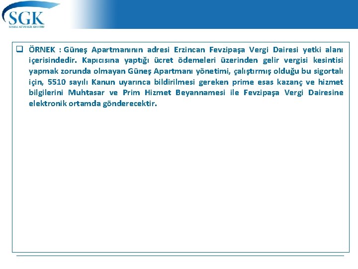 q ÖRNEK : Güneş Apartmanının adresi Erzincan Fevzipaşa Vergi Dairesi yetki alanı içerisindedir. Kapıcısına