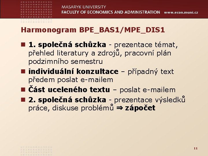 www. econ. muni. cz Harmonogram BPE_BAS 1/MPE_DIS 1 n 1. společná schůzka - prezentace