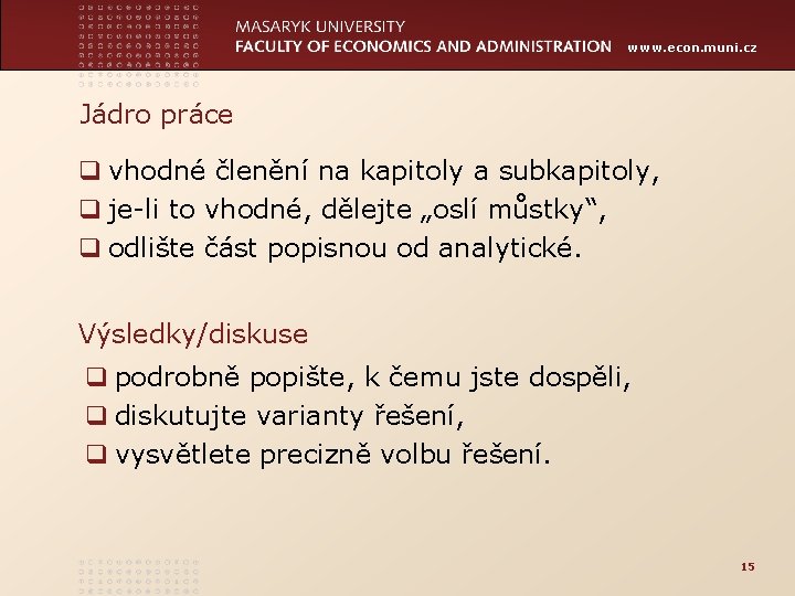 www. econ. muni. cz Jádro práce q vhodné členění na kapitoly a subkapitoly, q